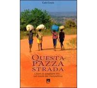 Questa pazza strada. Liberi di scegliere Dio... Nel cuore del Centrafrica