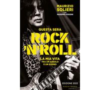 Questa sera rock'n'roll. La mia vita tra un assolo e un sogno - Solieri Ma...