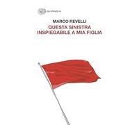 QUESTA SINISTRA INSPIEGABILE A MIA FIGLIA - REVELLI MARCO - Einaudi