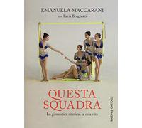Questa squadra. La ginnastica ritmica, la mia vita: 1
