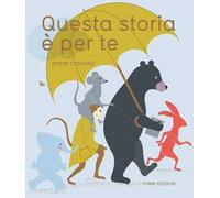 Questa storia è per te. Ediz. a colori