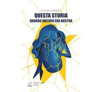 QUESTA STORIA QUANDO ANCORA ERA NOSTRA