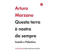 QUESTA TERRA E' NOSTRA DA SEMPRE. ISRAELE E PALESTINA - MARZANO ARTURO -