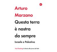 Questa terra è nostra da sempre.Israele e Palestina - Marzano Arturo
