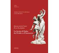 Questa vertù d'amor che m'ha disfatto. La favola di Dafne da Ovidio a d’Annunzio