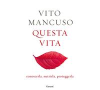 Questa vita. Conoscerla, nutrirla, proteggerla