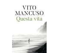 Questa vita. Conoscerla, nutrirla, proteggerla