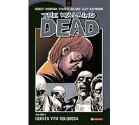 Questa vita dolorosa. The walking dead. Vol. 6