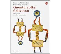 Questa volta è diverso. Otto secoli di follia finanziaria