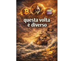 questa volta è diverso: trecento anni di euforia finanziaria bolle e crolli
