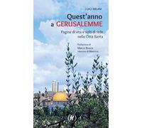 Quest'anno a Gerusalemme. Pagine di vita e volti di fede nella Città Santa