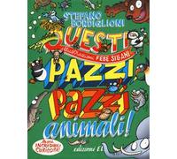 Questi pazzi, pazzi animali! Ediz. a colori