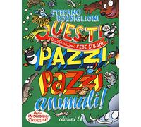 Questi pazzi, pazzi animali! Ediz. a colori
