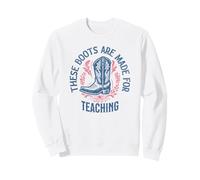 Questi Stivali Sono Fatti per insegnare agli Insegnanti di Cowgirl Occidentali Felpa