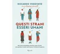 Questi strani esseri umani. Nove storie di antropologia culturale per capire chi siamo, come guardiamo il mondo e perché spesso ci fermiamo alle apparenze