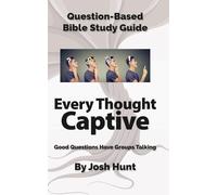 Question-Based Bible Study Guide -- Every Thought Captive: Good Questions Have Groups Talking