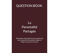 QUESTION BOOK - Être Parent Seul: 50 questions, 10 prompts IA et une question clé pour comprendre ton quotidien, alléger ta charge, te recentrer et avancer.