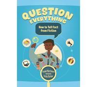 Question Everything: How to Tell Fact from Fiction