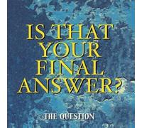 Question - Is That Your Final Answer?