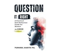 Question it Right A Practical Self-Reflection Guide for Women: From Sinking to Fulfillment, A Self-Love and Confidence Workbook for Homemakers to Ask ... New Directions, and Start from Where They Are