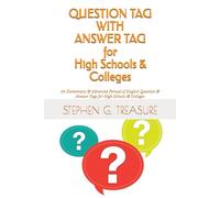 QUESTION TAG + ANSWER TAG for High Schools & Colleges: An Elementary & Advanced Perusal of English Question & Answer Tags for High Schools & Colleges