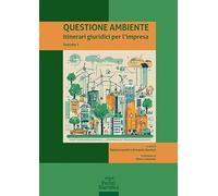 QUESTIONE AMBIENTE. ITINERARI GIURIDICI PER L'IMPRESA. VOL. 1 - LUCARELLI P.