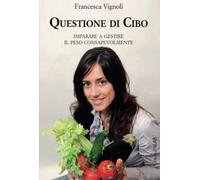Questione di cibo: Imparare A Gestire Il Peso Consapevolmente