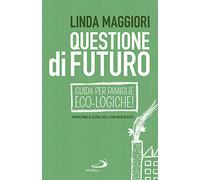 Questione di futuro. Guida per famiglie eco-logiche!