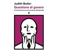 Questione di genere. Il femminismo e la sovversione dell'identità