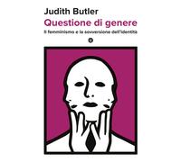 Questione di genere. Il femminismo e la sovversione dell'identità
