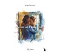 Questione di prospettiva. Le poesie. Ediz. illustrata