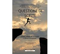 Questione di scelte. Dodici storie di coraggio e determinazione