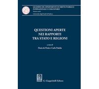Questioni aperte nei rapporti tra Stato e Regioni - Padula C. (cur.); De P...