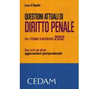 Questioni attuali di diritto penale. Per l'esame di avvocato 2012