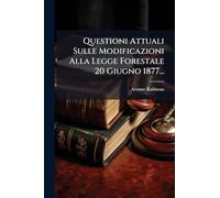 Questioni Attuali Sulle Modificazioni Alla Legge Forestale 20 Giugno 1877...