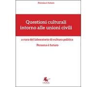 Questioni culturali intorno alle unioni civili - 2016, Libellula Edizioni