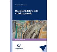 Questioni di fine vita e diritto penale - Massaro Antonella
