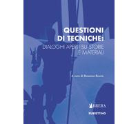 Questioni di tecniche: dialoghi aperti su storie e materiali - Ruscio R. (cur.)
