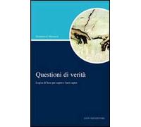 Questioni di verità. Logica di base per capire e farsi capire