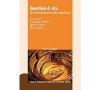 Questioni di vita. Un'introduzione alla bioetica