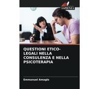 QUESTIONI ETICO-LEGALI NELLA CONSULENZA E NELLA PSICOTERAPIA