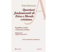 Questioni fondamentali di etica e morale cristiana. Il problema morale e l’annuncio cristiano. Ediz. ampliata