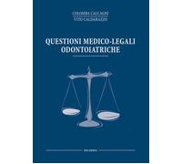 Questioni medico legali odontoiatriche - Calcagni Colomba, Caldarazzo Vito