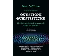 Libri Ken Wilber - Questioni Quantistiche. Scritti Mistici Dei Piu Grandi Fisici