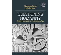 Questioning Humanity: Being Human in a Posthuman Age