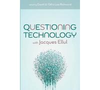 Questioning Technology with Jacques Ellul (Tascabile)