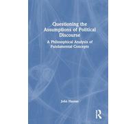 Questioning the Assumptions of Political Discourse: A Philosophical Analysis of Fundamental Concepts