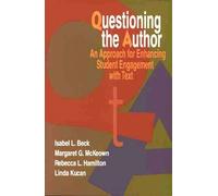 Questioning the Author: An Approach for Enhancing Student Engagement with Text by Isabel L. Beck (1997-05-01)