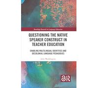 Questioning the Native Speaker Construct in Teacher Education: Enabling Multilingual Identities and Decolonial Language Pedagogies