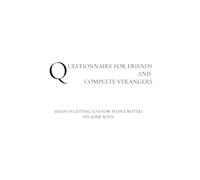 QUESTIONNAIRE FOR FRIENDS AND COMPLETE STRANGERS: (HELPS IN GETTING TO KNOW PEOPLE BETTER) ((IN SOME WAY))